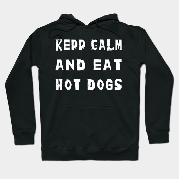 Keep Calm and eat Hot Dogs Hoodie by thefriendlyone